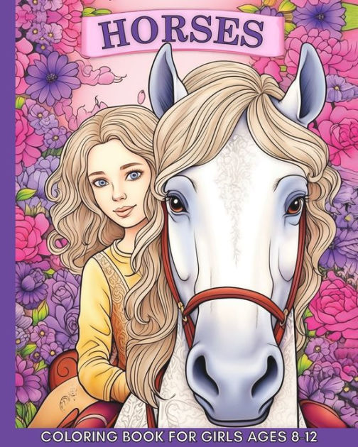 Horse Coloring Books for Girls Ages 8-12: Magical World of Horses Coloring  Book, Horse Lovers Coloring Book, Unicorn Coloring Books for Girls Ages 8-1  (Paperback)
