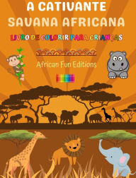 Title: A cativante savana africana - Livro de colorir para crianï¿½as - Desenhos engraï¿½ados de adorï¿½veis animais africanos: Coleï¿½ï¿½o encantadora de cenas fofas da savana para crianï¿½as, Author: African Fun Editions