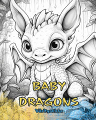 Title: BABY DRAGONS Vï¿½rityskirja: Sï¿½pï¿½jï¿½ malleja lapsille ja aikuisille vï¿½ritettï¿½vï¿½ksi ja nautittavaksi., Author: Baby Dragons Coloring Books