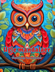Title: Ugle mandalaer Malebog for voksne Antistress-mï¿½nstre, der fremmer kreativiteten: Mystiske billeder af ugler, der lindrer stress og afbalancerer sindet, Author: Inspiring Colors Editions