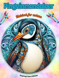 Title: Pingvinmandalaer Malebok for voksne Antistress-mï¿½nstre som oppmuntrer til kreativitet: Mystiske bilder av pingviner for ï¿½ lindre stress og balansere sinnet, Author: Inspiring Colors Editions