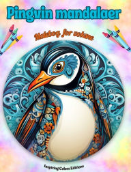 Title: Pingvin mandalaer Malebog for voksne Antistress-mï¿½nstre, der fremmer kreativiteten: Mystiske billeder af pingviner, der lindrer stress og afbalancerer sindet, Author: Inspiring Colors Editions