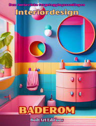 Title: Den fantastiske fargeleggingssamlingen - Interiï¿½rdesign: Baderom: Malebok for elskere av arkitektur og interiï¿½rdesign, Author: Built Art Editions