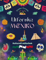 Title: Utforska Mexiko - Kulturell mï¿½larbok - Kreativ design av mexikanska symboler: Otrolig mexikansk kultur sammanfï¿½rd i en fantastisk mï¿½larbok, Author: Zenart Editions