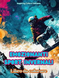 Title: Emozionanti sport invernali - Libro da colorare - Scene creative di sport invernali per rilassarsi e distendersi: Incredibili disegni sportivi per promuovere una sana vita invernale, Author: Inspiring Colors Editions