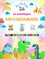Title: De schattigste babydinosaurussen - Kleurboek voor kinderen - Unieke en leuke prehistorische scï¿½nes: Charmante wezens die de creativiteit en het plezier van kinderen stimuleren, Author: Dinoart Books