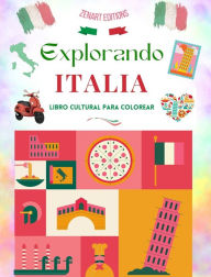 Title: Explorando Italia - Libro cultural para colorear - Diseï¿½os creativos clï¿½sicos y contemporï¿½neos de sï¿½mbolos italianos: La Italia antigua y la moderna se mezclan en un increï¿½ble libro para colorear, Author: Zenart Editions