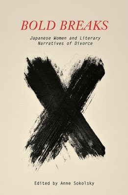 Bold Breaks: Japanese Women and Literary Narratives of Divorce