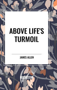 Title: Above Life's Turmoil, Author: James Allen