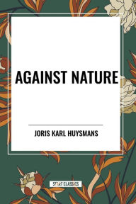 Title: Against Nature, Author: Joris Karl Huysmans