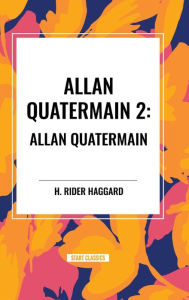 Title: Allan Quatermain #2: Allan Quatermain, Author: H. Rider Haggard