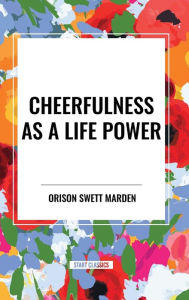 Title: Cheerfulness as a Life Power, Author: Orison Marden
