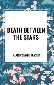 Title: Death Between the Stars, Author: Marion Zimmer Bradley