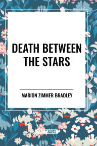 Title: Death Between the Stars, Author: Marion Zimmer Bradley