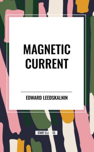 Title: Magnetic Current, Author: Edward Leedskalnin