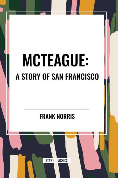 McTeague: A Story of San Francisco