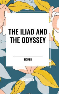 Title: The Iliad and the Odyssey, Author: Homer