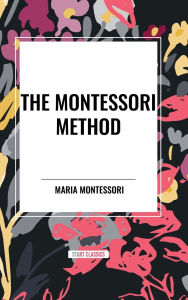 Title: The Montessori Method, Author: Maria Montessori