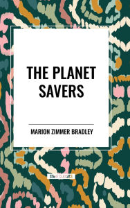 Title: The Planet Savers, Author: Marion Zimmer Bradley