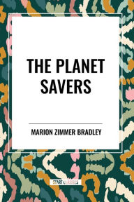 Title: The Planet Savers, Author: Marion Zimmer Bradley