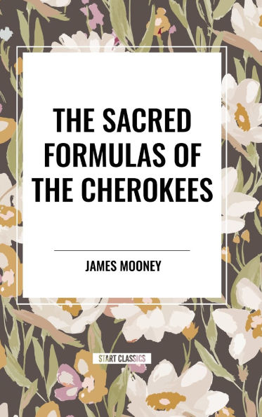 The Sacred Formulas of the Cherokees