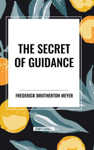 Title: The Secret of Guidance, Author: Frederick Brotherton Meyer