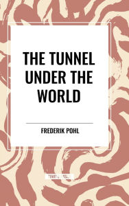 Title: The Tunnel Under The World, Author: Frederik Pohl