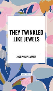 Title: They Twinkled Like Jewels, Author: Philip José Farmer