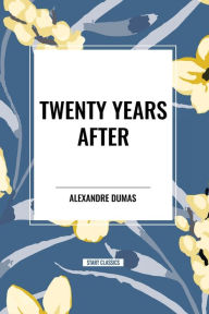 Title: Twenty Years After, Author: Alexandre Dumas