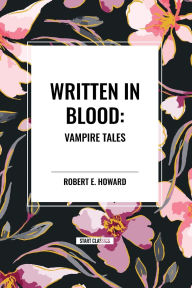 Title: Written in Blood: Vampire Tales, Author: Robert E. Howard