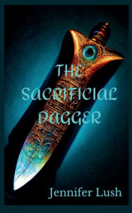 Title: The Sacrificial Dagger, Author: Jennifer Lush