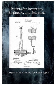 Title: PATENTS FOR INVENTORS, ENGINEERS, AND SCIENTISTS, Author: Gregory Nordstrom