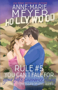 Title: Rule #5: You Can't Fall for Your Fake Summer Fling:A Standalone Sweet High School Romance, Author: Anne-marie Meyer