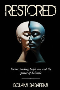 Title: RESTORED: Understanding Self-love and the Power of Solitude., Author: BOLAMI BABAFEMI