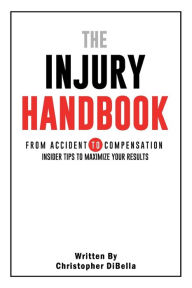 Title: The Injury Handbook: From Accident to Compensation, Author: Christopher DiBella