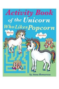 Title: Activity Book of the Unicorn Who Likes Popcorn, Author: Anna Remorova