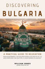 Discovering Bulgaria: A Practical Guide to Relocation