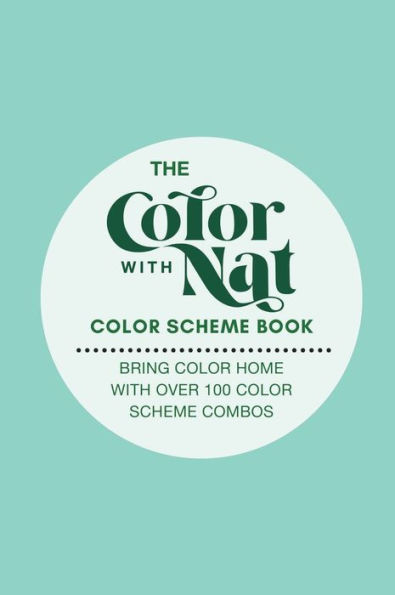 The Color with Nat Color Scheme Book: Bring Color Home with Over 100 Color Scheme Combos