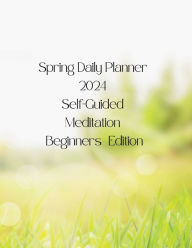 Title: Spring Daily Planner 2024 Self Guided Meditation Beginners Edition, Author: Kendra Mayfield