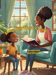 Title: Mommy How Come...: Inventors 2nd Edition, Author: Charnice Edwards