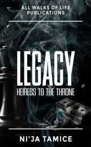 Title: LEGACY: Heiress to the Throne, Author: Ni'Ja Tamice