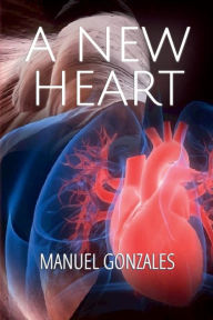 Title: A New Heart, Author: MANUEL GONZALES