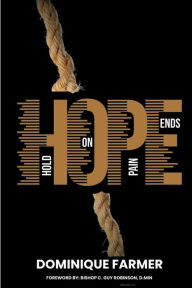 Title: H.O.P.E: Hold On, Pain Ends, Author: Dominique Farmer