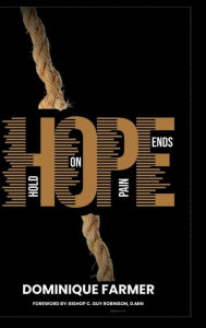 Title: H.O.P.E.: Hold On, Pain Ends, Author: Dominique Farmer