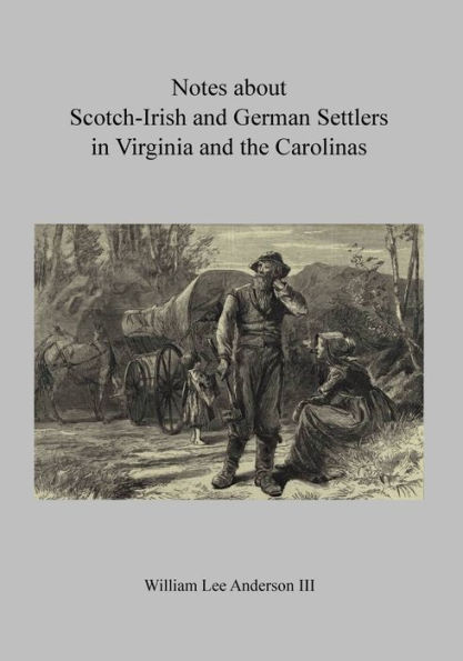 Notes about Scotch-Irish and German Settlers in Virginia and the Carolinas: With Family Annotations in Colored Text