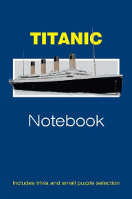 Title: Titanic Notebook: With Trivia and Puzzles, Author: K G