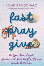 Fast Pray Give: A Guided Lent Journal for Reflection and Action: