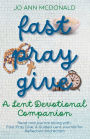 Fast Pray Give: A Lent Devotional Companion: