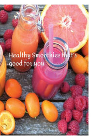 Title: Healthy Smoothies that's good for you, Author: Brunette Dollison