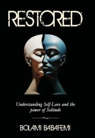 Title: RESTORED: Understanding Self-love and the Power of Solitude., Author: BOLAMI BABAFEMI